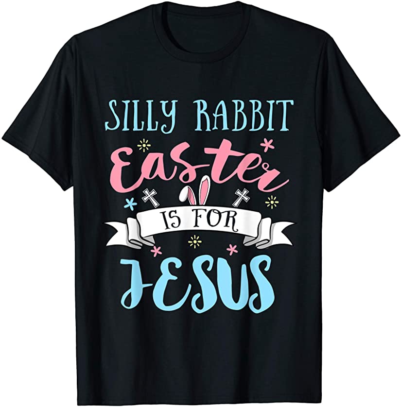 Silly Rabbit Easter Is for Jesus Christians Easter Day T-Shirt