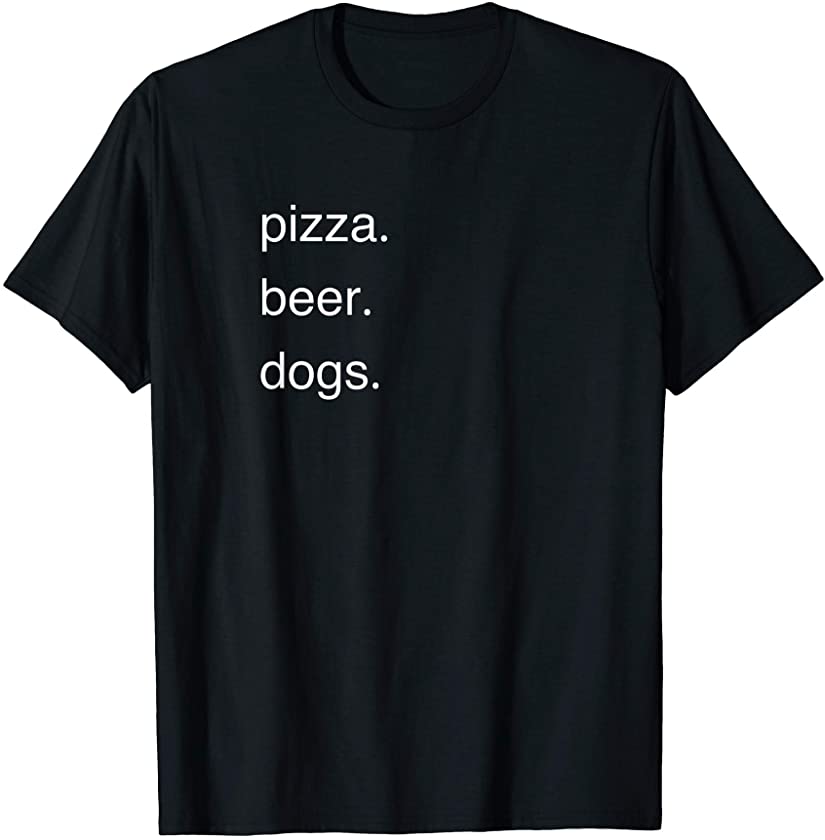 Pizza, Beer, Dogs Animal Lovers, Alcohol Drinker and Foodie T-Shirt