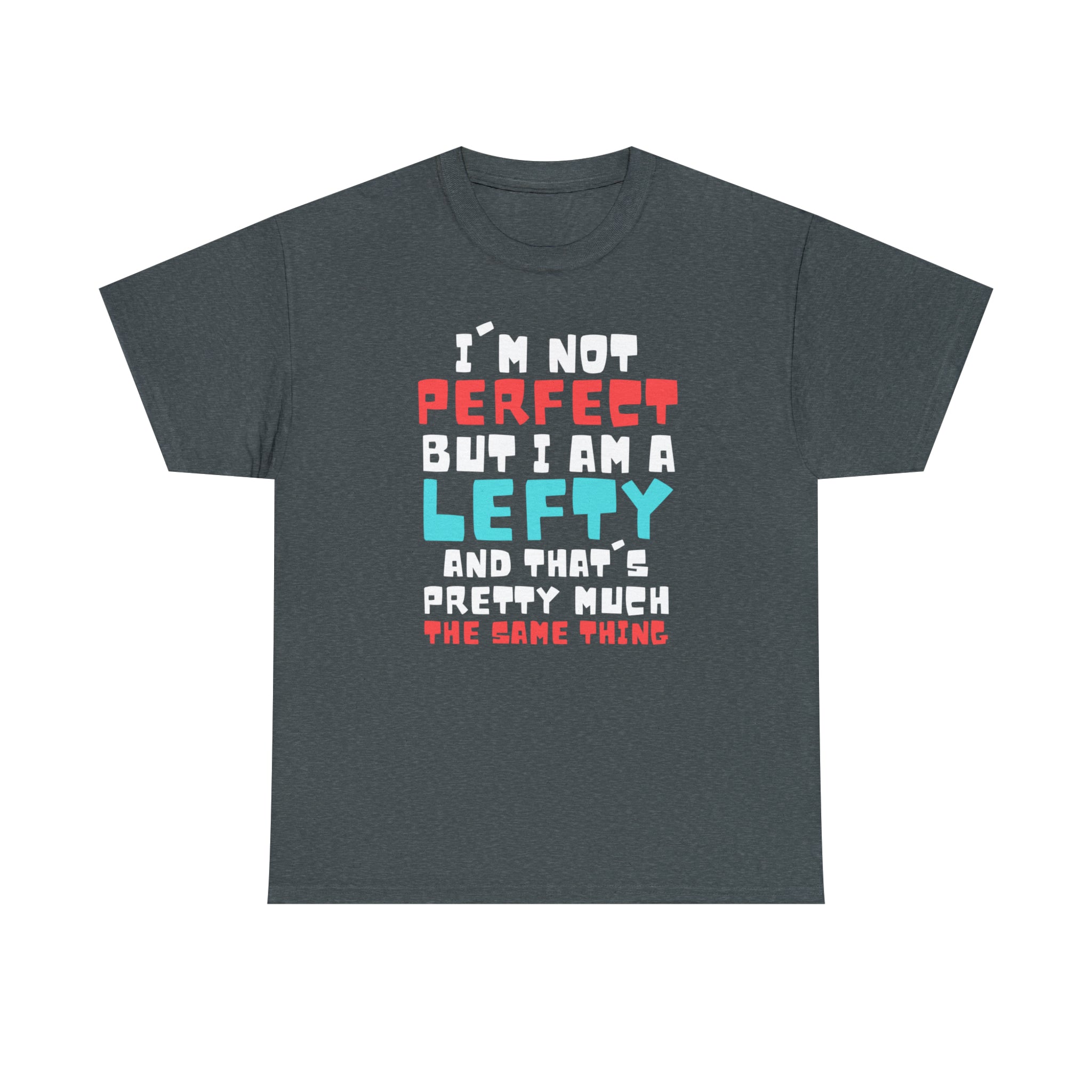 Humorous I’M A Lefty And That’S Perfection Tee Shirt Gift | Hilarious Left Handed Sassy Gag Men Women T Shirt Unisex Heavy Cotton Tee
