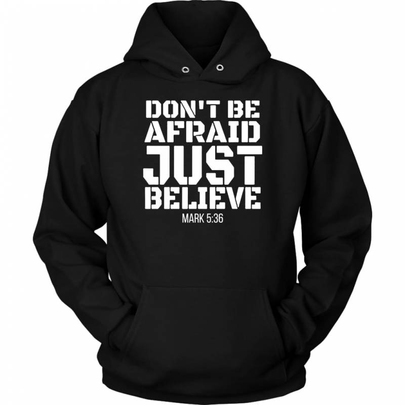 Don’t be afraid just believe Mark 5:36 hoodie | Faith hoodies