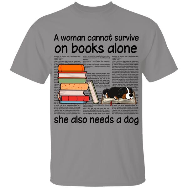 A Woman Can Not Survive On Book Alone She Also Needs A Dog Personalized T-Shirt For Dog Lover