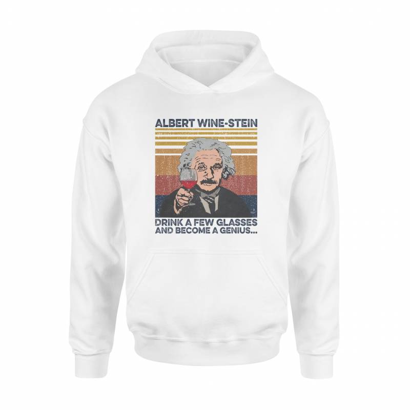 Albert Einstein, Wine Drink A Few Glasses And Become A Genius - Standard Hoodie