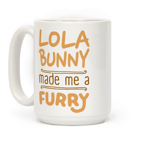 Lola Bunny Made Me A Furry Coffee Mug