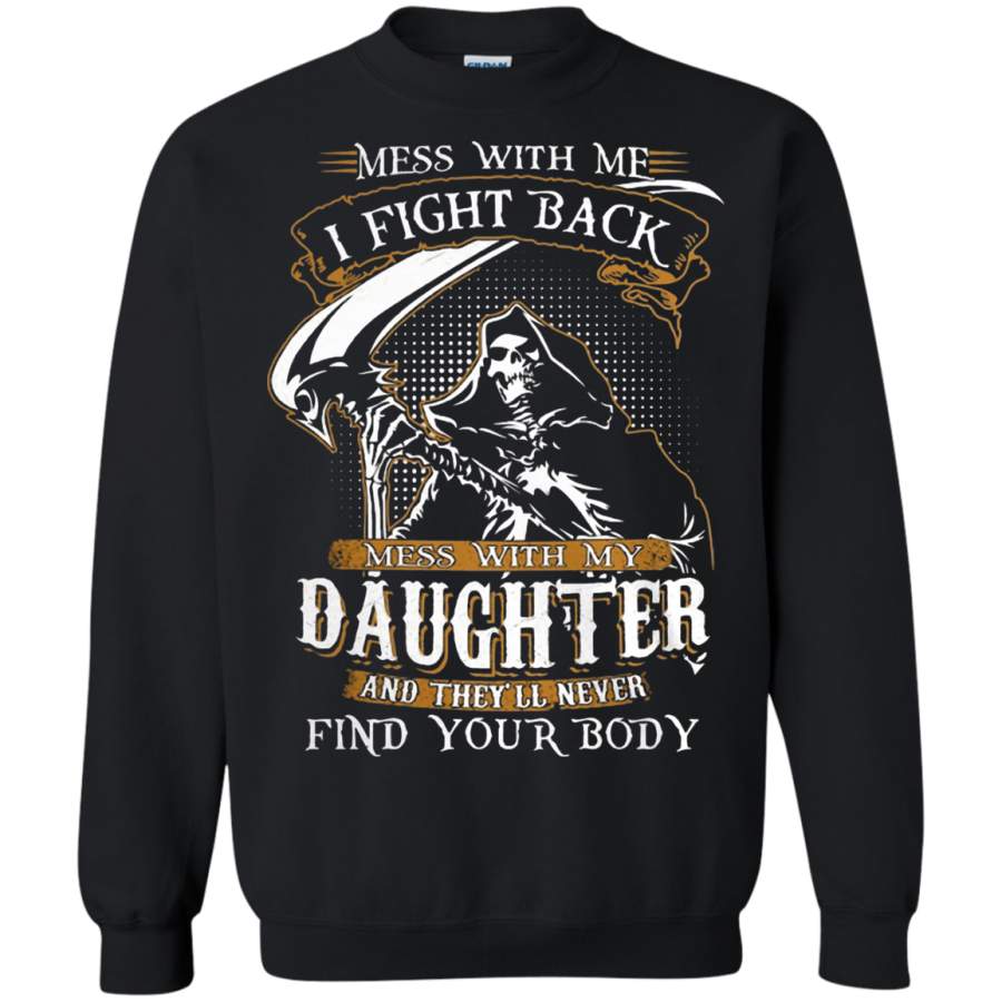 AGR Mess With Me I Fight Back Mess With My Daughter Sweatshirt