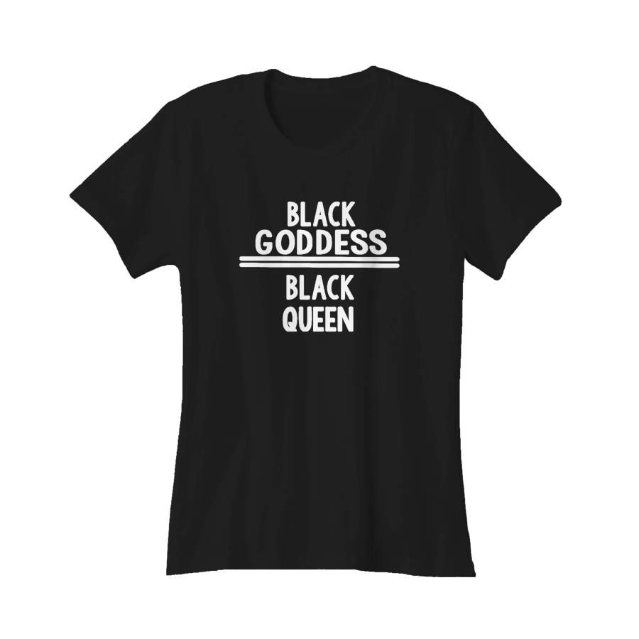 Black Goddess Black Queen Black Culture Proud Black Pro Lives Matter Civil Rights Movement Women’s T-Shirt