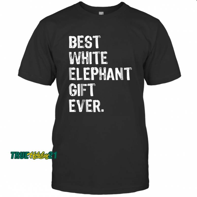 Best White Elephant Gift Ever  Funny Christmas T-shirt