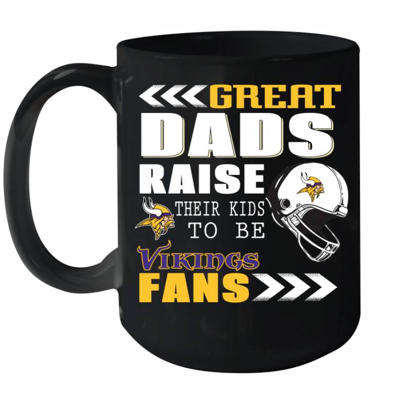 Great Dads Raise Their Kids To Be Minnesota Vikings Fans Fathers Day Gift Ceramic Mug 15oz