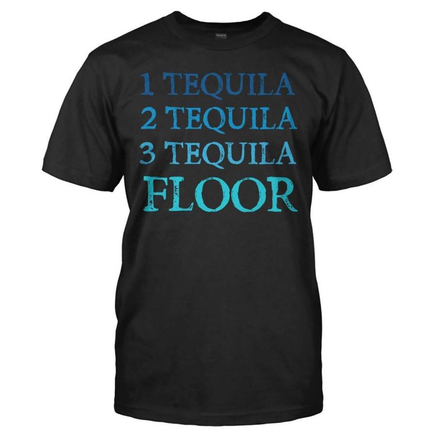 1 Tequila, 2 Tequila, 3 Tequila, Floor – T Shirt