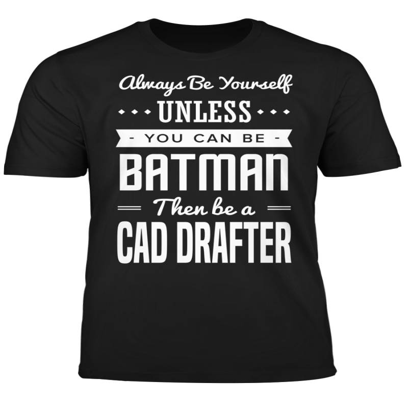 You Can Be A Batman Then Be A CAD Drafter Tshirt