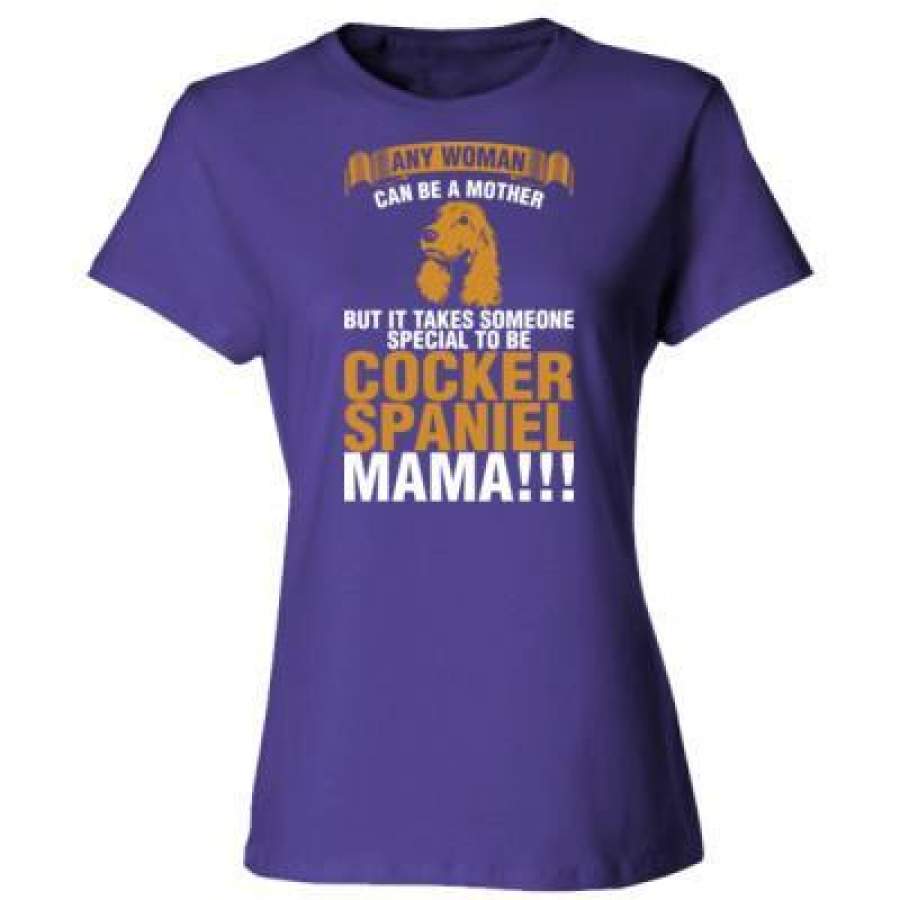 AGR Any Woman Can Be A Mother But It Takes Someone Special To Be Cocker Spaniel Mama – Ladies’ Cotton T-Shirt