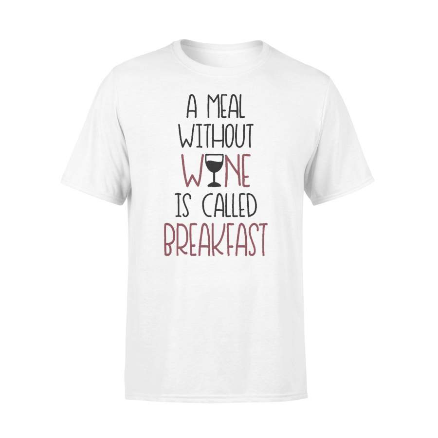 A Meal Without Wine Is Called Breakfast Funny Wine T-shirt