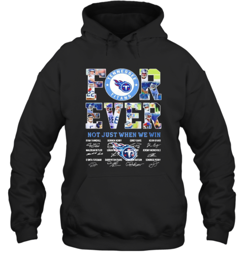 Tennessee Titans Forever Not Just When We Win Signatures Hoodie