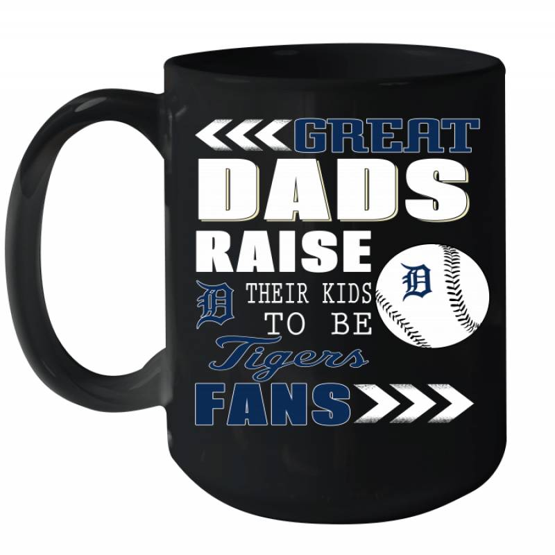 Great Dads Raise Their Kids To Be Detroit Tigers Fans Fathers Day Gift Ceramic Mug 15oz