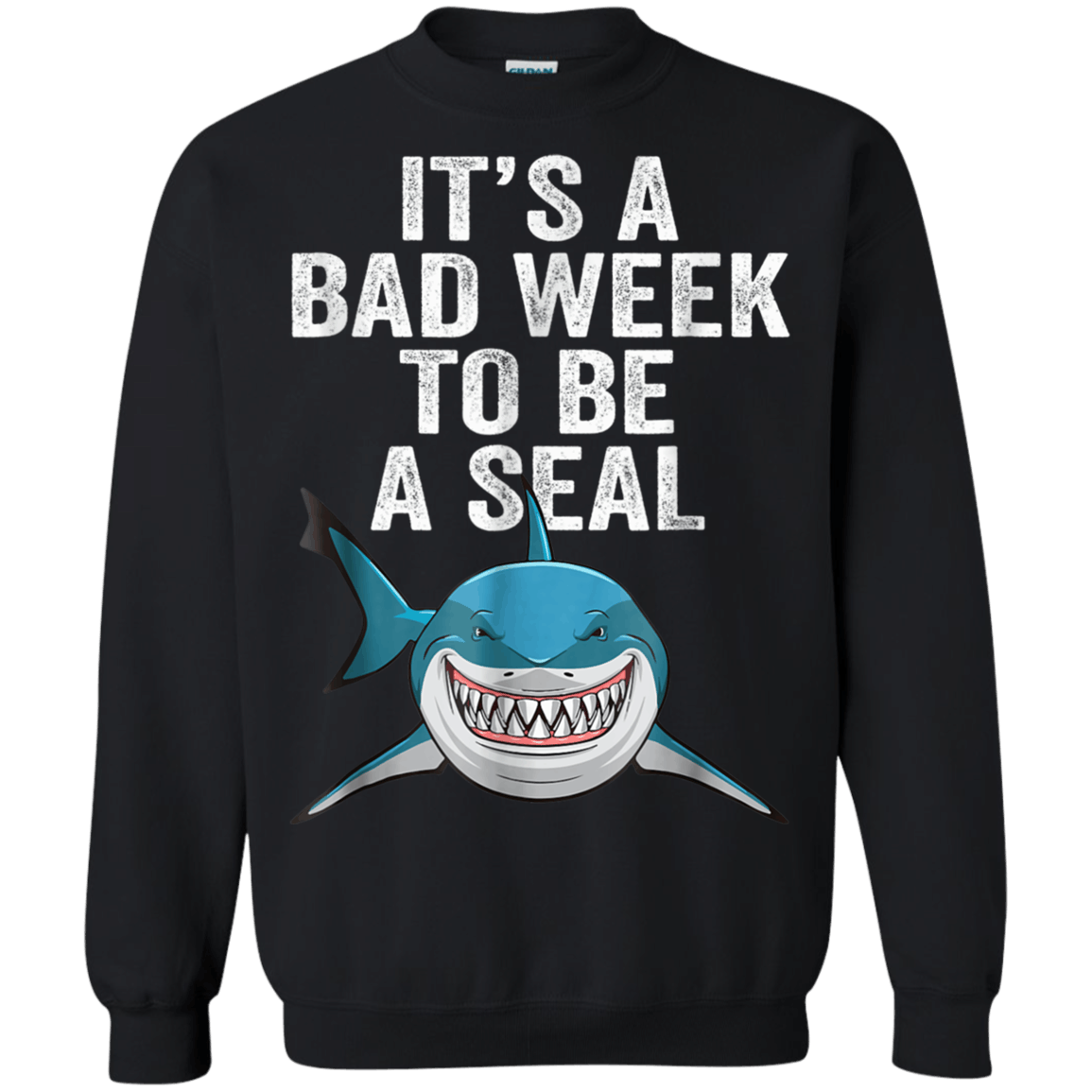 Its A Bad Week To Be A Seal shirt Sweatshirt