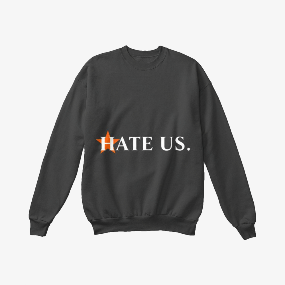 Hate Us, Houston Astros Crewneck Sweatshirt