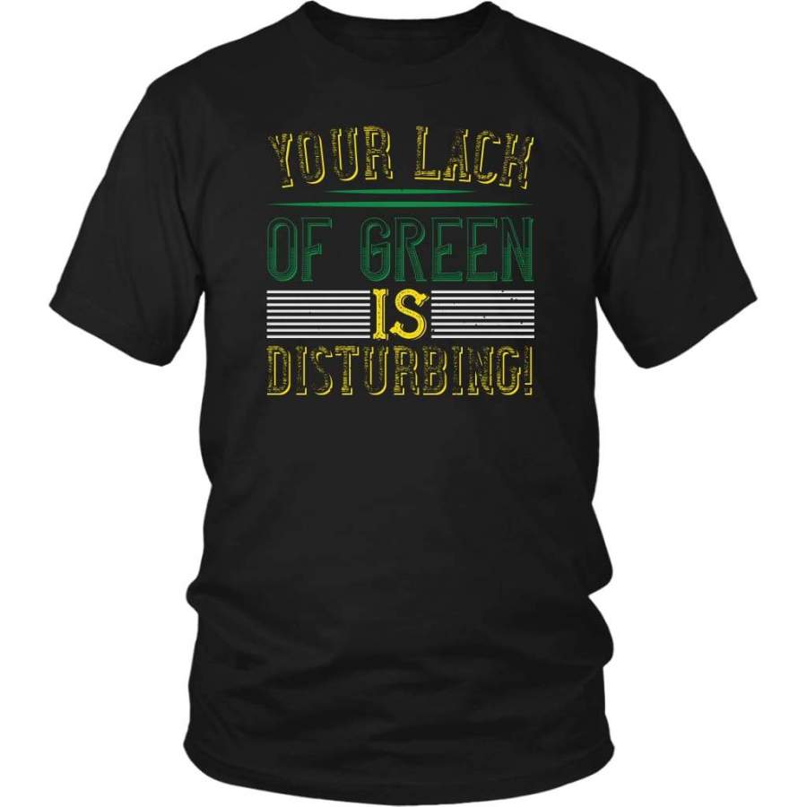 Your lack of green is disturbing! t-shirt