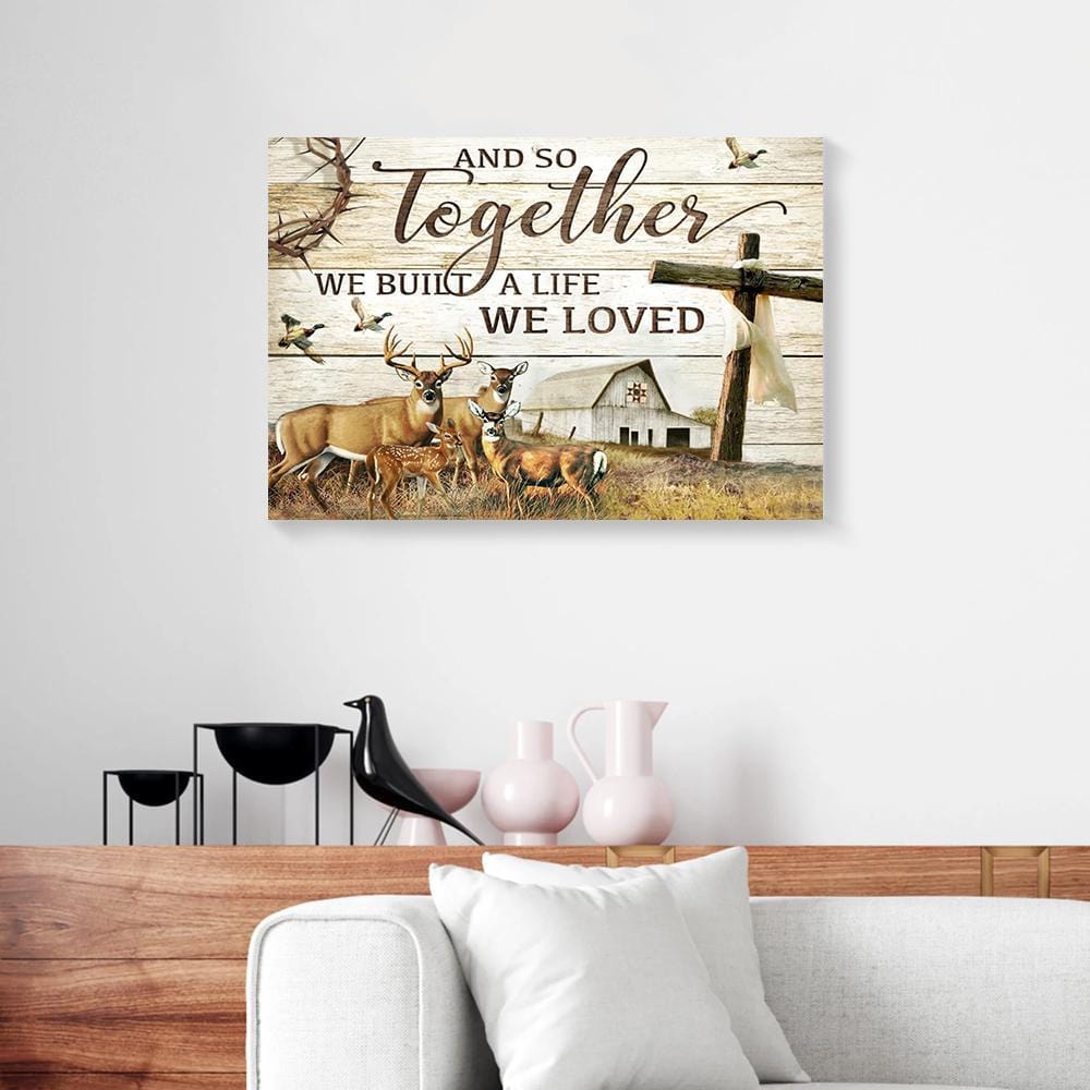 Canvas Artwork And So Together We Built A Life We Loved Deer Hunting Canvas Wall Decor At Home