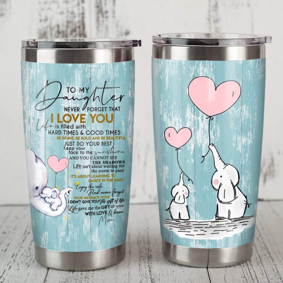 To My Daughter Elephant Steel Tumbler – Never forget that I love you