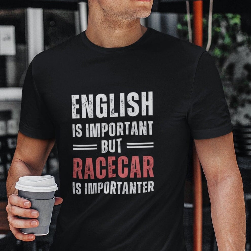 English is Important But Racecar is Importanter Shirt | Sarcastic Shirt, Car Guy Gift, Funny Shirt for Him, Car Lover, Race Car, Mechanic