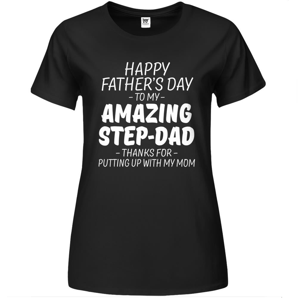 Happy Father’s Day To My Amazing Step Dad Thanks For Putting 3 Premium Womens Tshirts