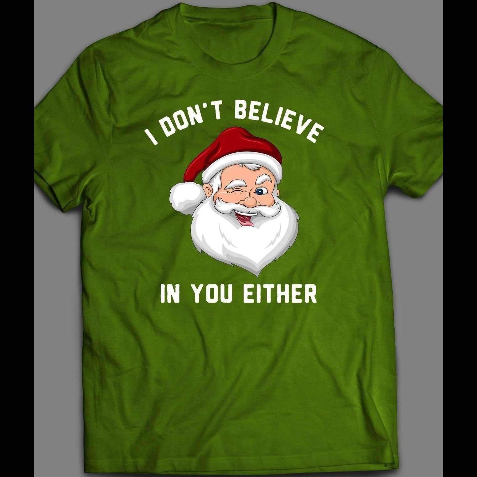 ”I DON’T BELIEVE IN YOU” FUNNY SANTA CLAUS CHRISTMAS XMAS OLDSKOOL SHIRT