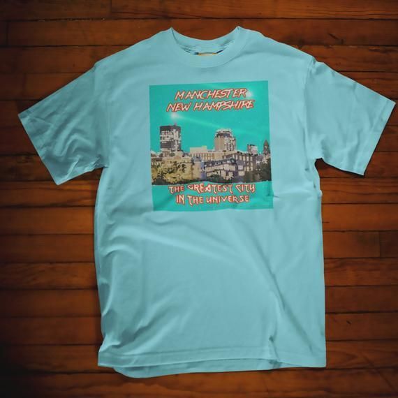 Manchester Nh The Greatest City In The Universe Shirt Manchvegas Live Free Or Die Gra Shirt