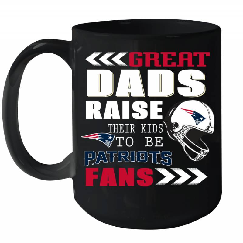 Great Dads Raise Their Kids To Be New England Patriots Fans Fathers Day Gift Ceramic Mug 15oz