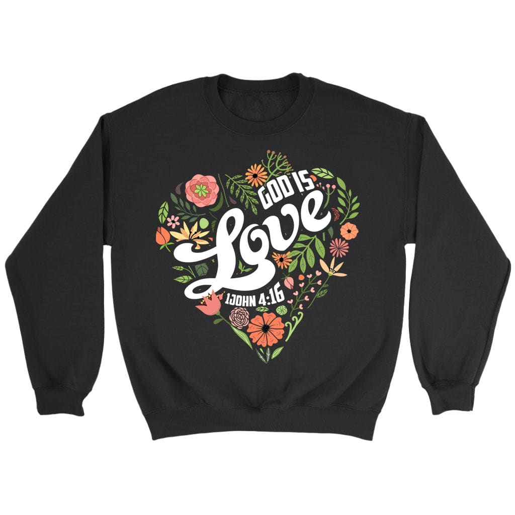 1 John 4:16 God Is Love Sweatshirt