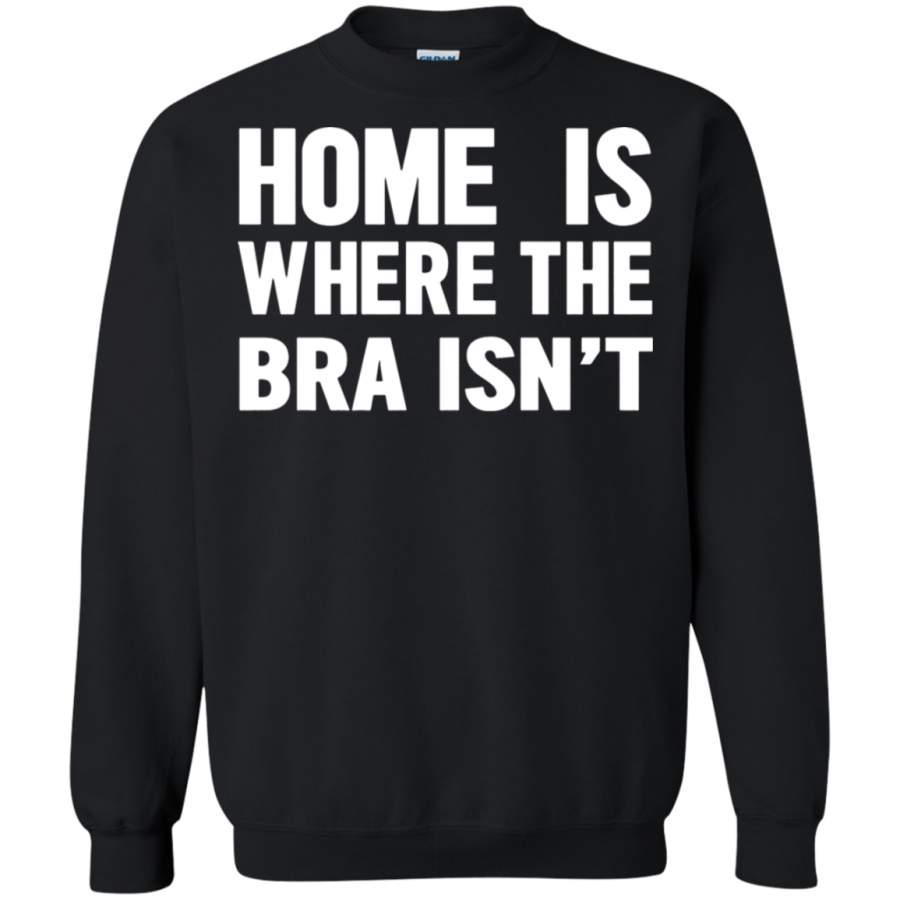 AGR Home Is Where The Bra Isn ‘t Sweatshirt