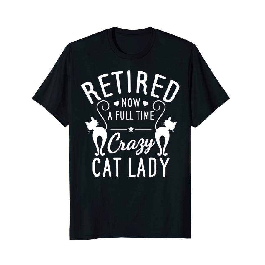 Retired Now A Full Time Crazy Cat Lady T-Shirt – Retirement Men’S Cotton T-Shirt