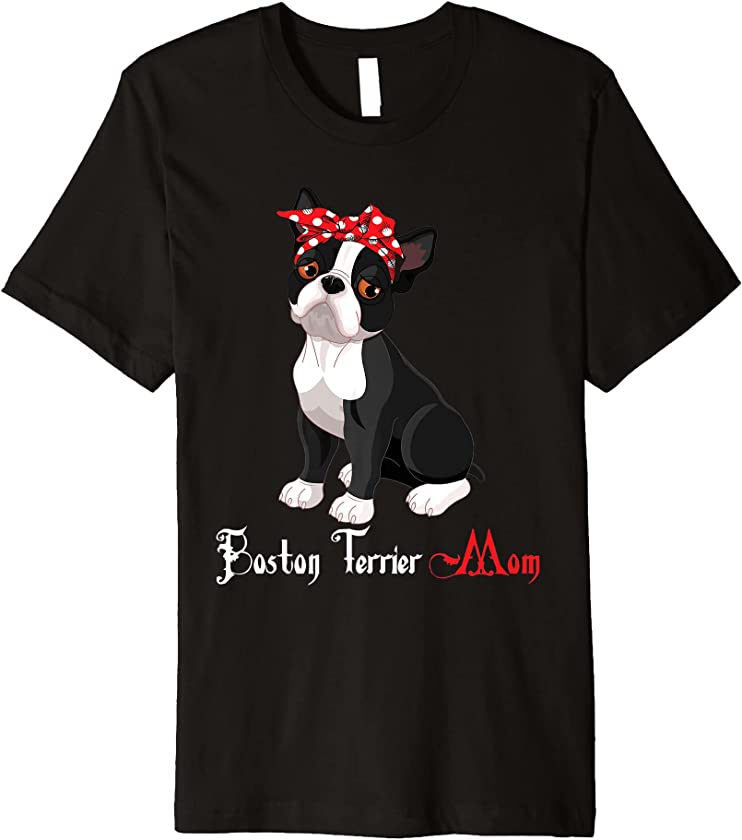 Dog Mama Puppy Mom Boston Terrier Premium T-Shirt