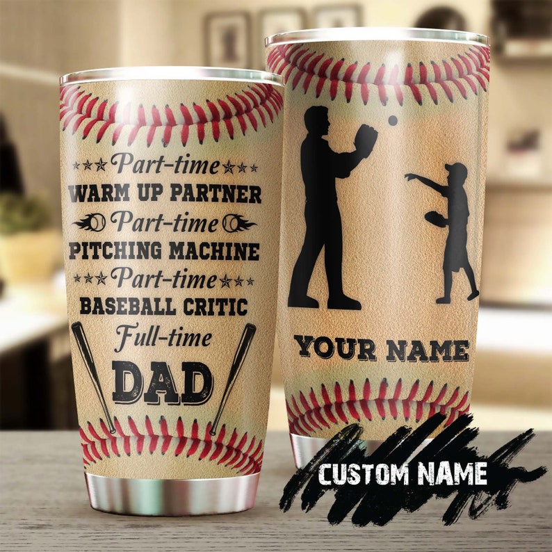 Baseball Full Time Dad  Always Be With You Personalized Tumbler-Birthday Christmas Gift Father’S Day Gift For Baseball Dad From Son