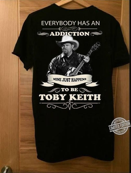 Everybody Has An Addiction Mine Just Happens To Be Toby Keith T-Shirt