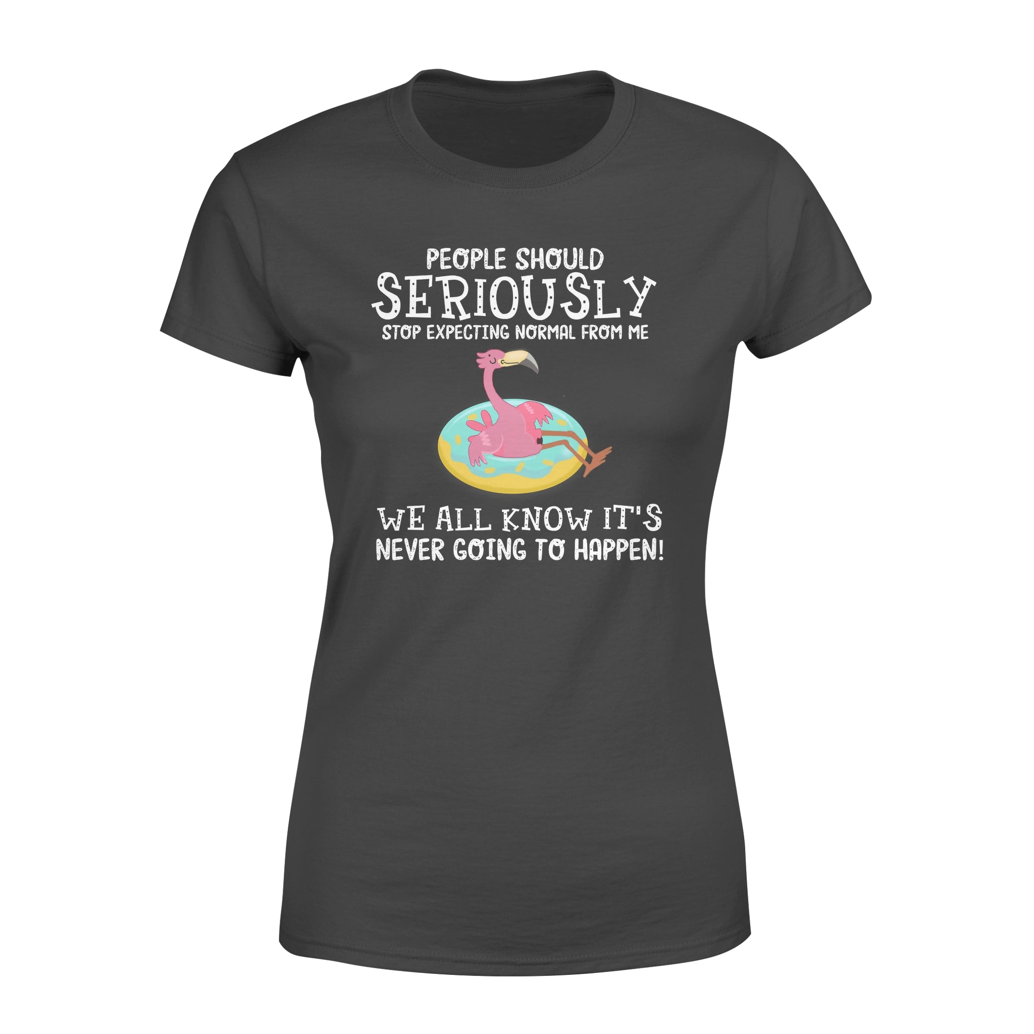 People Should Seriously Stop Expecting Normal From Me Flamingo Lovers – Premium Women’s T-shirt