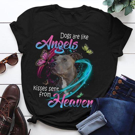 Dogs Are Like Angels Kisses Sent From Heaven Pitbull Gift Dog Lovers T-shirt