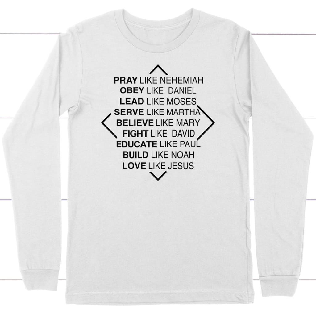 Christian Long Sleeve Shirts: Pray Like Nehemiah Obey Like Daniel Long Sleeve T-Shirt