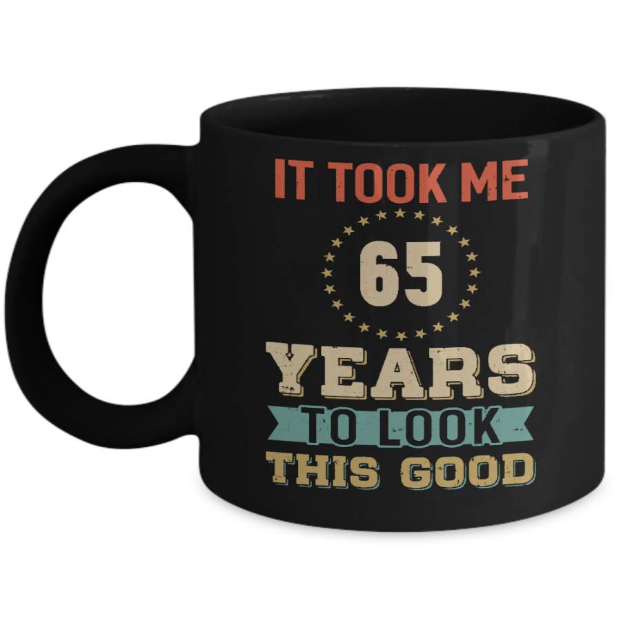 Vintage 65Th Birthday Took Me 65 Years Old Look This Good Mug