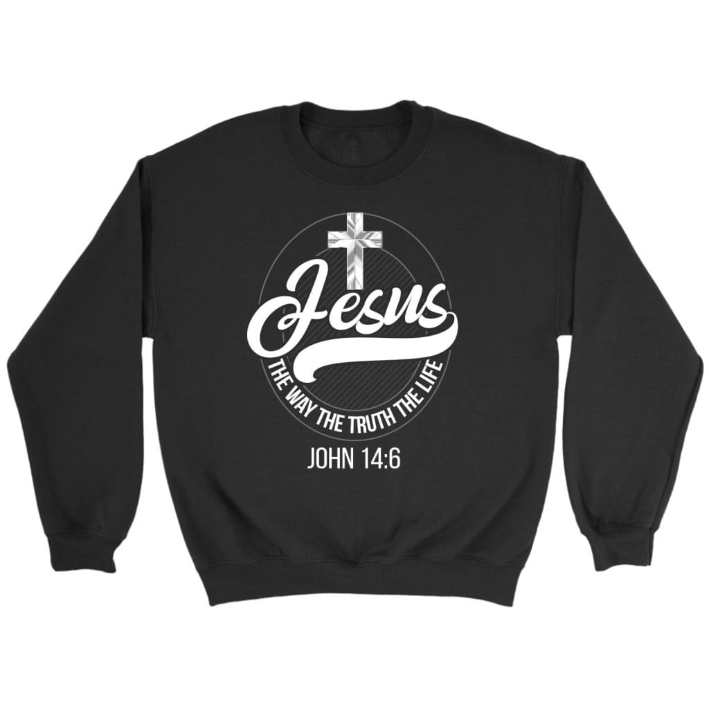 Jesus Sweatshirt: Jesus The Way The Truth The Life Christian Sweatshirt