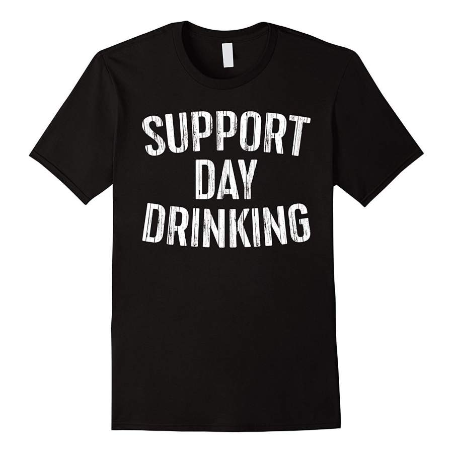 Support Day Drinking T-Shirt Funny Drinking Gift Shirt Men Printed T-Shirt