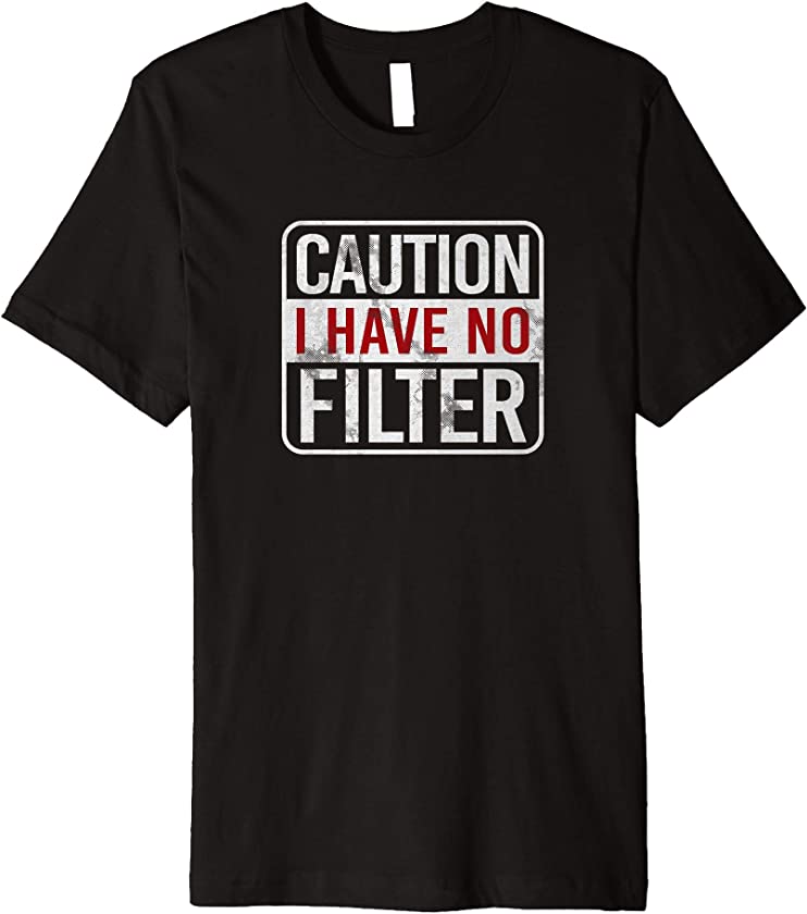 Caution I have no filter Funny sarcastic humor Premium T-Shirt