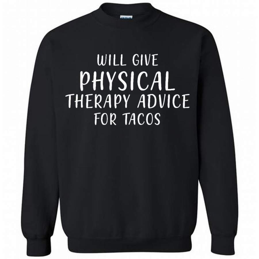 Will Give Physical Therapy Advice For Tacos – Gildan Crewneck Sweatshirt