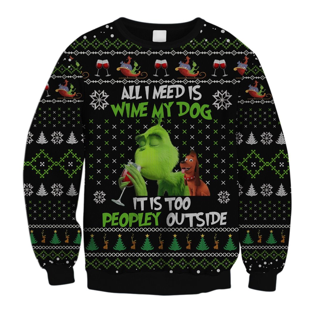 All I Need Is Wine My Dog It Is Too Peopley Outs Ugly Christmas Sweatshirt