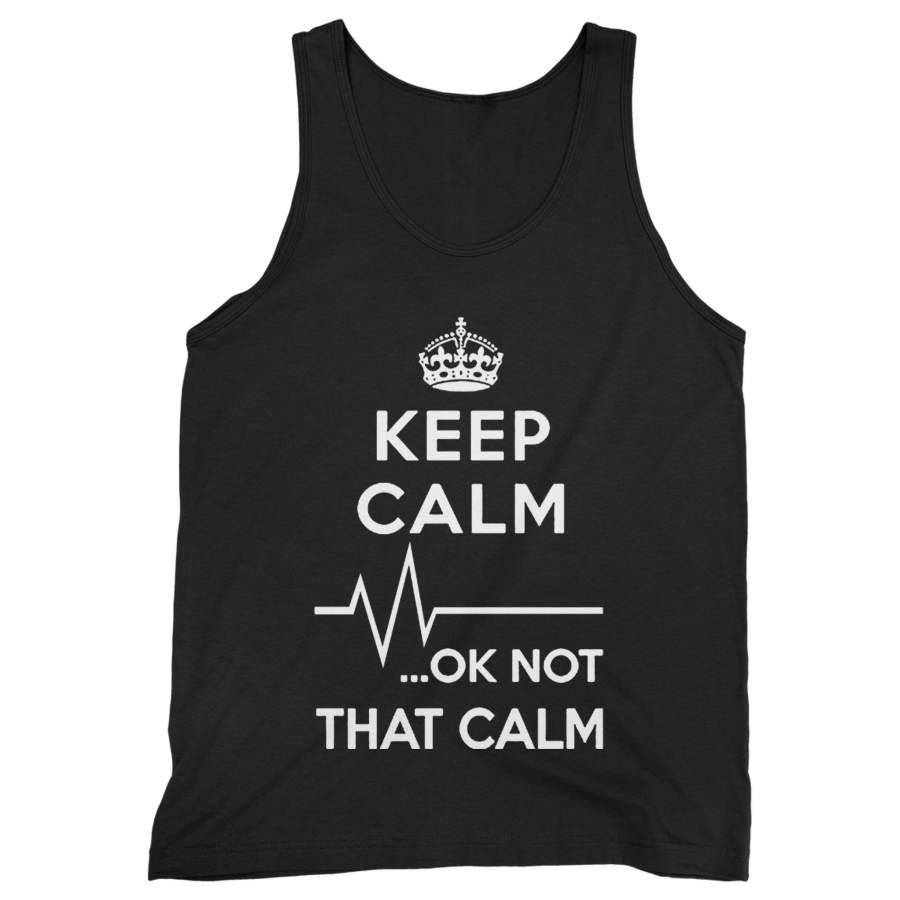 Keep Calm Ok Not That Calm Man’s Tank Top