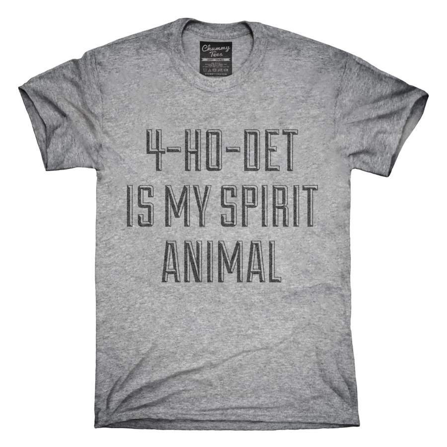 4-Ho-Det Is My Spirit Animal Drug Research Chemical T-Shirt, Hoodie, Tank Top