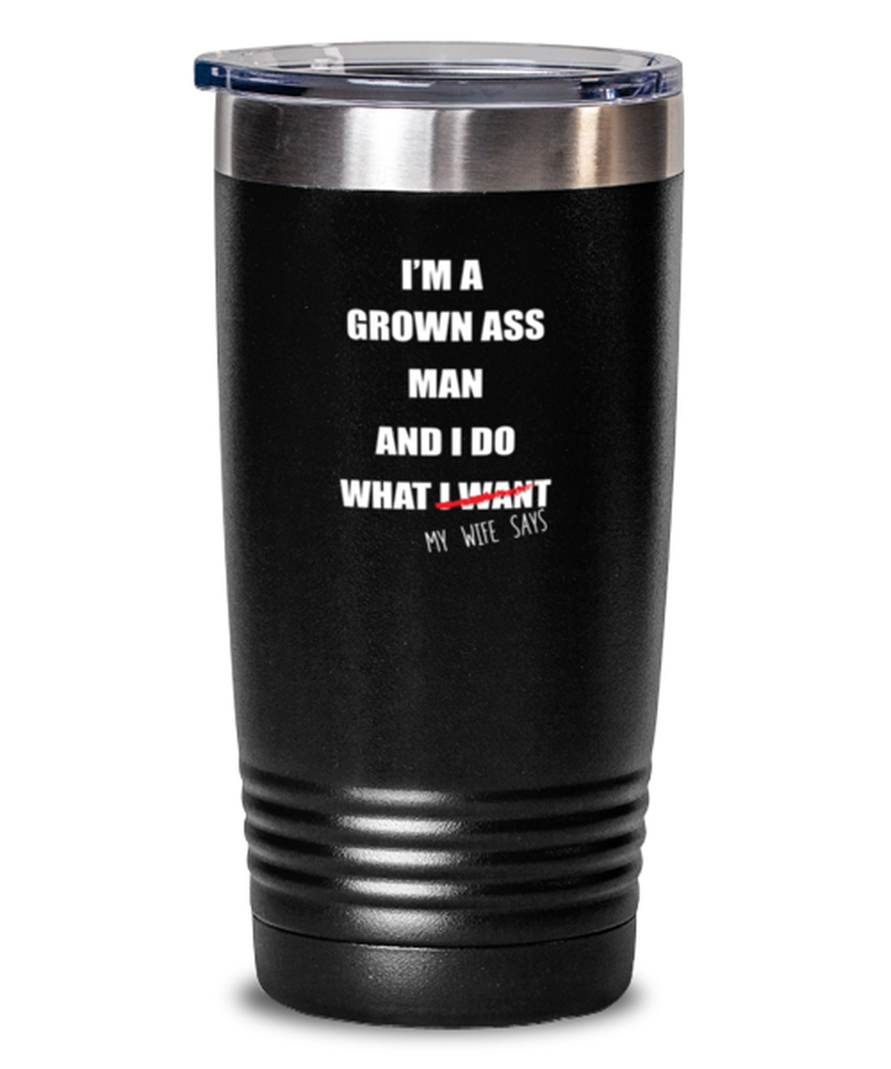 20 Oz Tumbler Stainless Steel Insulated Funny I’M A Grown Ass Man And I Do What My Wife Says Family Partner