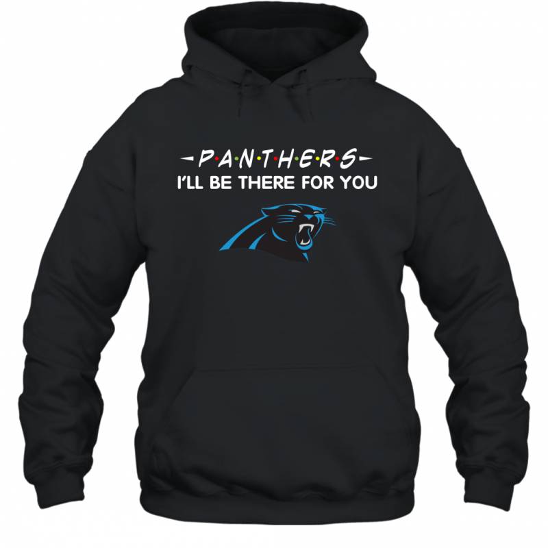 Panthers I’ll Be There For You Carolina Panthers Hoodie