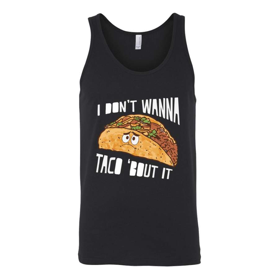 Taco mexican i don’t wanna tacos ’bout it Unisex Tank Top Funny T Shirt  – TL00570TT