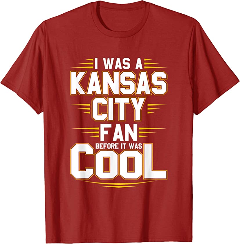 I Was A Kansas City Fan Before It Was Cool Football Fan T-Shirt