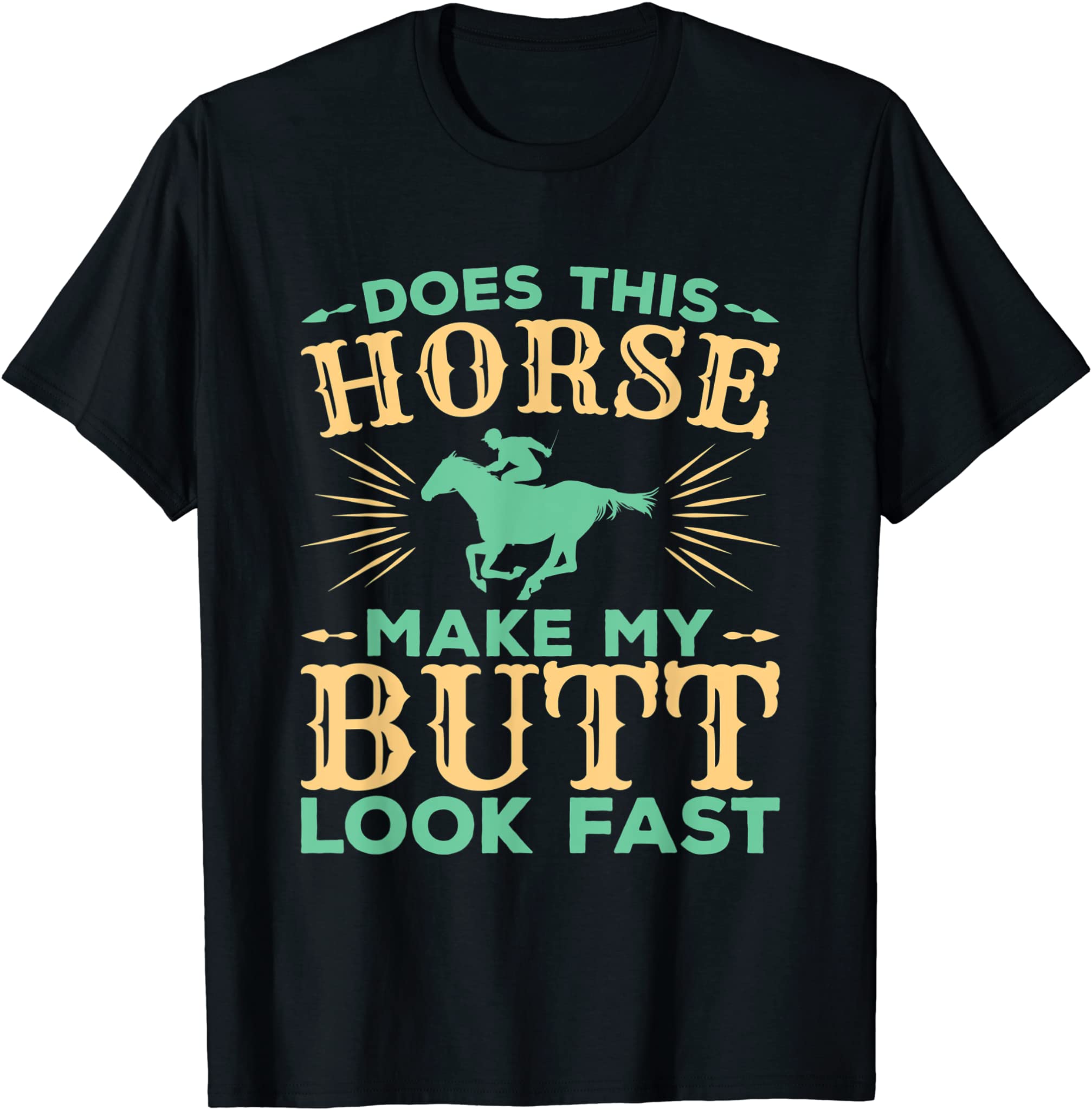 Does This Horse Make My Butt Look Fast Funny Horse Riding T-Shirt