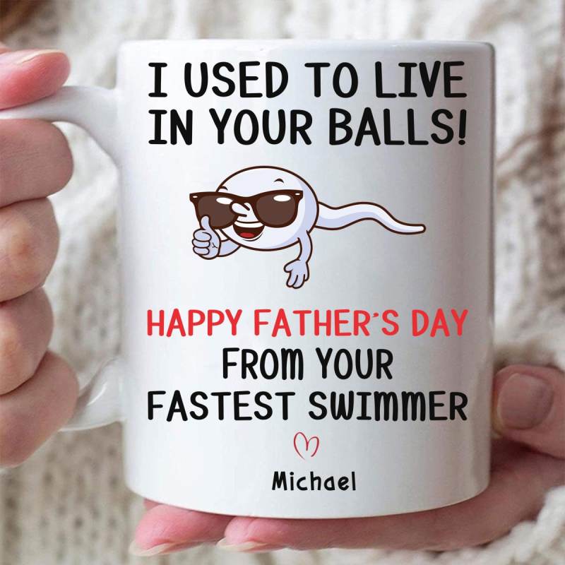 Personalize I Used To Live In Your Balls From Your Fastest Swimmer Mug, Fathers Day Gift Mug